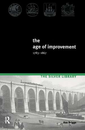 The Age of Improvement, 1783-1867 de Asa Briggs