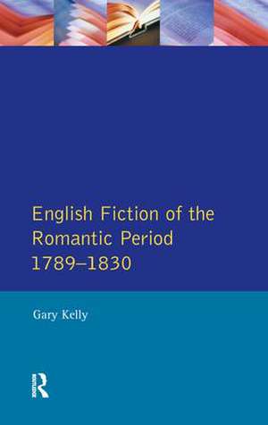 English Fiction of the Romantic Period 1789-1830 de Gary Kelly