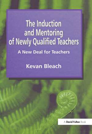 Induction and Mentoring of Newly Qualified Teachers: A New Deal for Teachers de Kevan Bleach