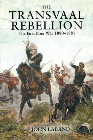 The Transvaal Rebellion: The First Boer War, 1880-1881 de John Laband