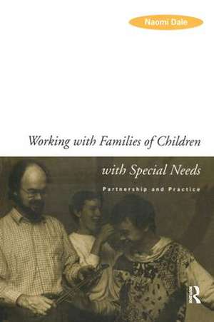 Working with Families of Children with Special Needs: Partnership and Practice de Naomi Dale