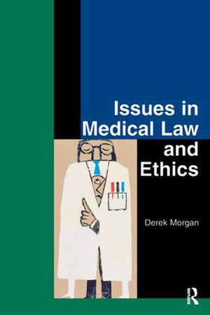 Issues in Medical Law and Ethics de Derek Morgan