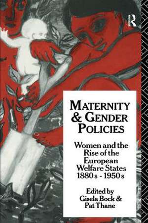 Maternity and Gender Policies: Women and the Rise of the European Welfare States, 18802-1950s de Gisela Bock