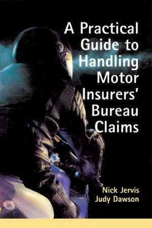 Practical Guide to Handling Motor Insurers' Bureau Claims de Nick Jervis