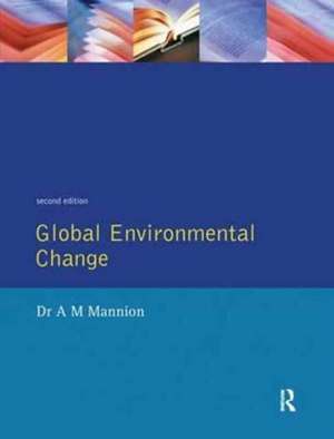 Global Environmental Change: A Natural and Cultural Environmental History de Antoinette Mannion