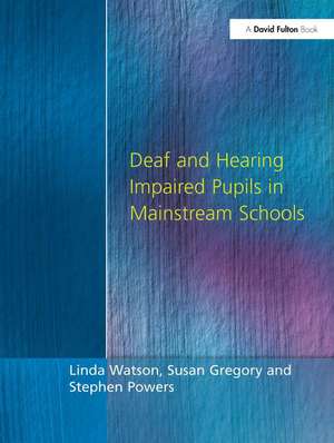 Deaf and Hearing Impaired Pupils in Mainstream Schools de Linda Watson