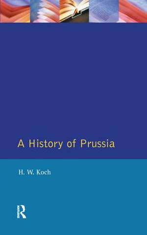 A History of Prussia de H.W. Koch