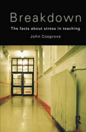 Breakdown: The facts about stress in teaching de John Cosgrove