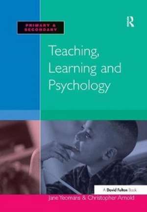 Teaching, Learning and Psychology de Jane Yeomans