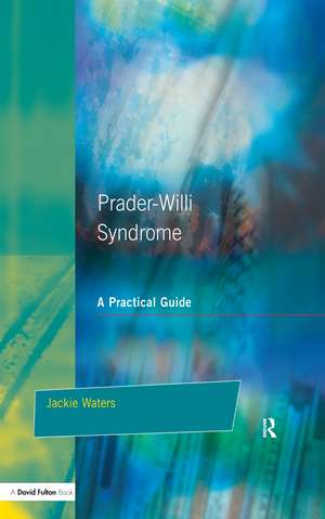 Prader-Willi Syndrome: A practical guide de Jackie Waters