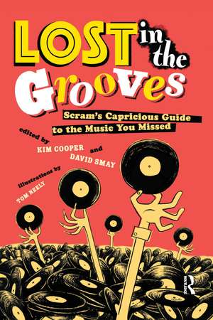 Lost in the Grooves: Scram's Capricious Guide to the Music You Missed de Kim Cooper