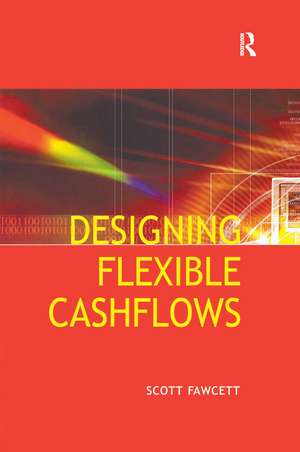 Designing Flexible Cash Flows de Scott Fawcett