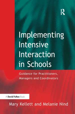 Implementing Intensive Interaction in Schools: Guidance for Practitioners, Managers and Co-ordinators de Mary Kellett