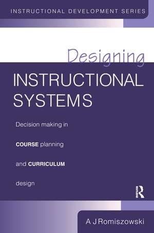 Designing Instructional Systems: Decision Making in Course Planning and Curriculum Design de A J Romiszowski