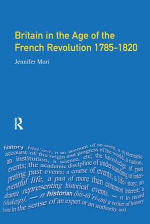 Britain in the Age of the French Revolution: 1785 - 1820 de Jennifer Mori