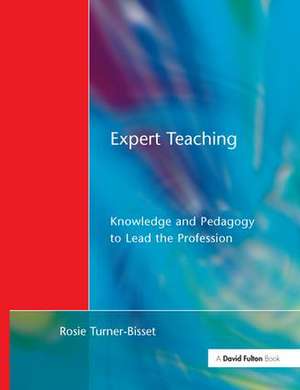 Expert Teaching: Knowledge and Pedagogy to Lead the Profession de Rosie Bisset Turner