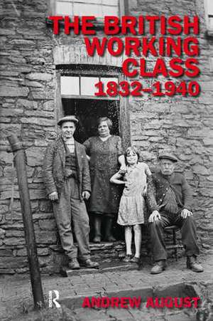 The British Working Class 1832-1940 de Andrew August