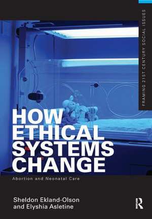 How Ethical Systems Change: Abortion and Neonatal Care de Sheldon Ekland-Olson