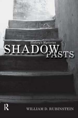 Shadow Pasts: 'Amateur Historians' and History's Mysteries de William D. Rubinstein