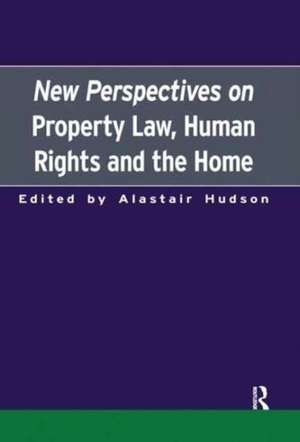 New Perspectives on Property Law: Human Rights and the Family Home de Alastair Hudson