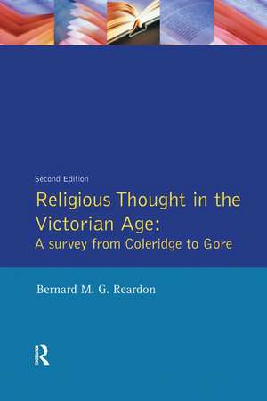 Religious Thought in the Victorian Age: A Survey from Coleridge to Gore de Bernard M. G. Reardon