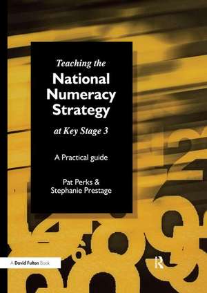 Teaching the National Strategy at Key Stage 3: A Practical Guide de Pat Perks