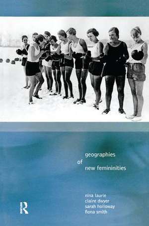 Geographies of New Femininities de Nina Laurie