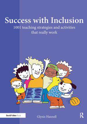 Success with Inclusion: 1001 Teaching Strategies and Activities that Really Work de Glynis Hannell