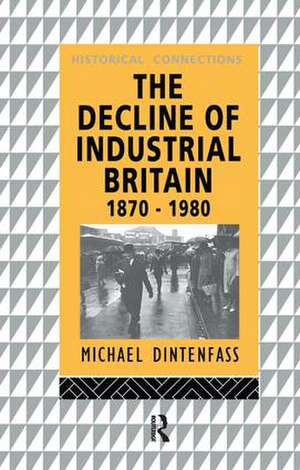 The Decline of Industrial Britain: 1870-1980 de Michael Dintenfass