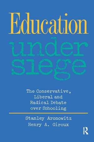 Education Under Siege: The Conservative, Liberal and Radical Debate over Schooling de Stanley Aronowitz