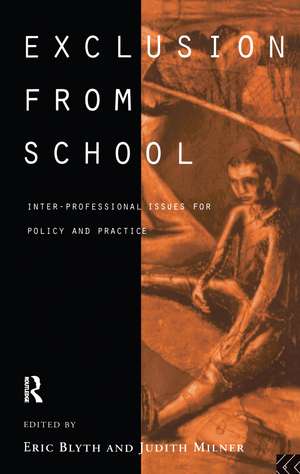 Exclusion From School: Multi-Professional Approaches to Policy and Practice de Eric Blyth