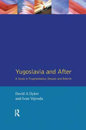 Yugoslavia and After: A Study in Fragmentation, Despair and Rebirth de David A. Dyker