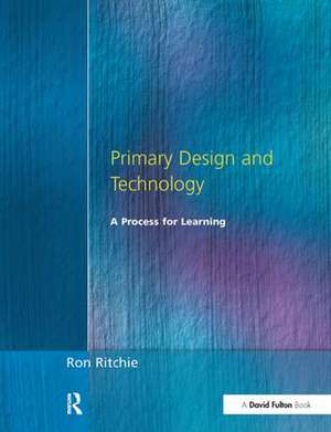 Primary Design and Technology: A Prpcess for Learning de Ron Ritchie