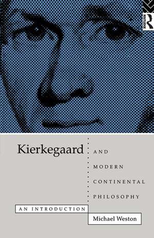 Kierkegaard and Modern Continental Philosophy: An Introduction de Michael Weston