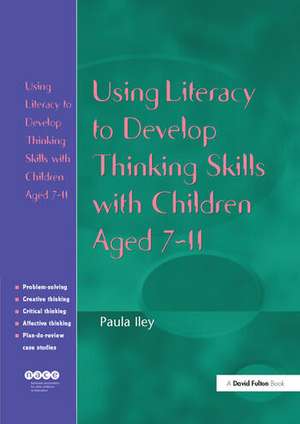 Using Literacy to Develop Thinking Skills with Children Aged 7-11 de Paula Iley