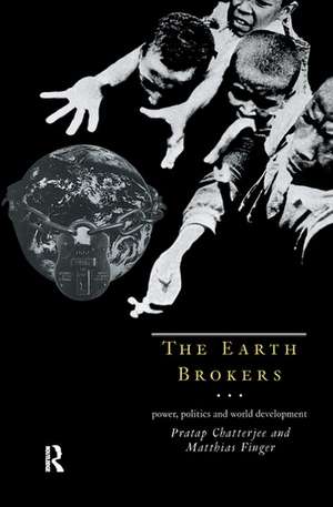 The Earth Brokers: Power, Politics and World Development de Pratap Chatterjee