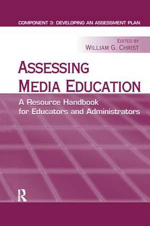 Assessing Media Education: A Resource Handbook for Educators and Administrators: Component 3: Developing an Assessment Plan de William G. Christ