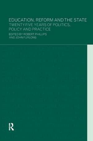 Education, Reform and the State: Twenty Five Years of Politics, Policy and Practice de John Furlong