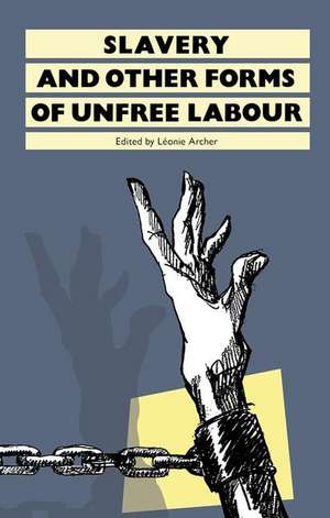 Slavery: And Other Forms of Unfree Labour de Leonie Archer