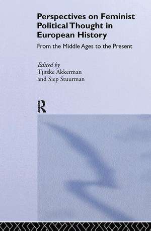 Perspectives on Feminist Political Thought in European History: From the Middle Ages to the Present de Tjitske Akkerman