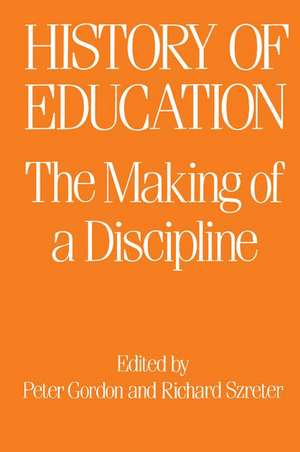 The History of Education: The Making of a Discipline de Peter Gordon