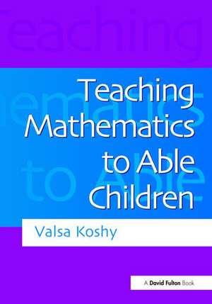 Teaching Mathematics to Able Children de Valsa Koshy