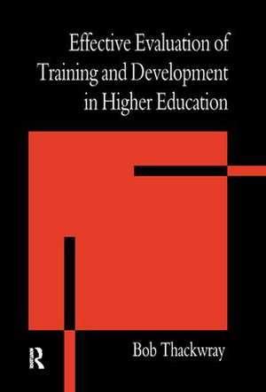 The Effective Evaluation of Training and Development in Higher Education de Bob Thackwray