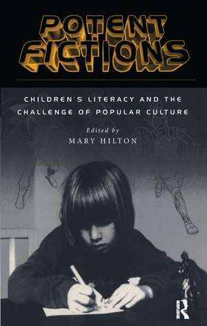 Potent Fictions: Children's Literacy and the Challenge of Popular Culture de Mary Hilton