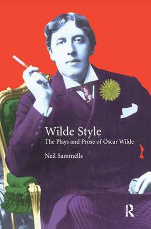 Wilde Style: The Plays and Prose of Oscar Wilde de Neil Sammells