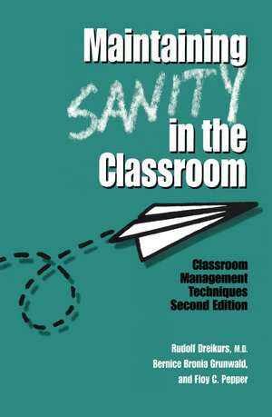 Maintaining Sanity In The Classroom: Classroom Management Techniques de Rudolf Dreikurs