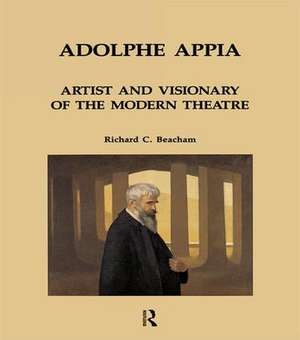 Adolphe Appia: Artist and Visionary of the Modern Theatre de Richard C. Beacham