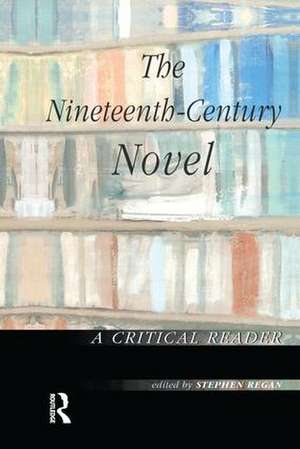 The Nineteenth-Century Novel: A Critical Reader de Stephen Regan