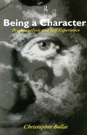 Being a Character: Psychoanalysis and Self Experience de Christopher Bollas