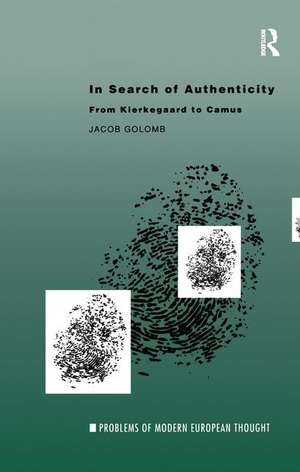 In Search of Authenticity: Existentialism from Kierkegaard to Camus de Jacob Golomb